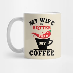 My Wife Is Hotter Than My Coffee Mug